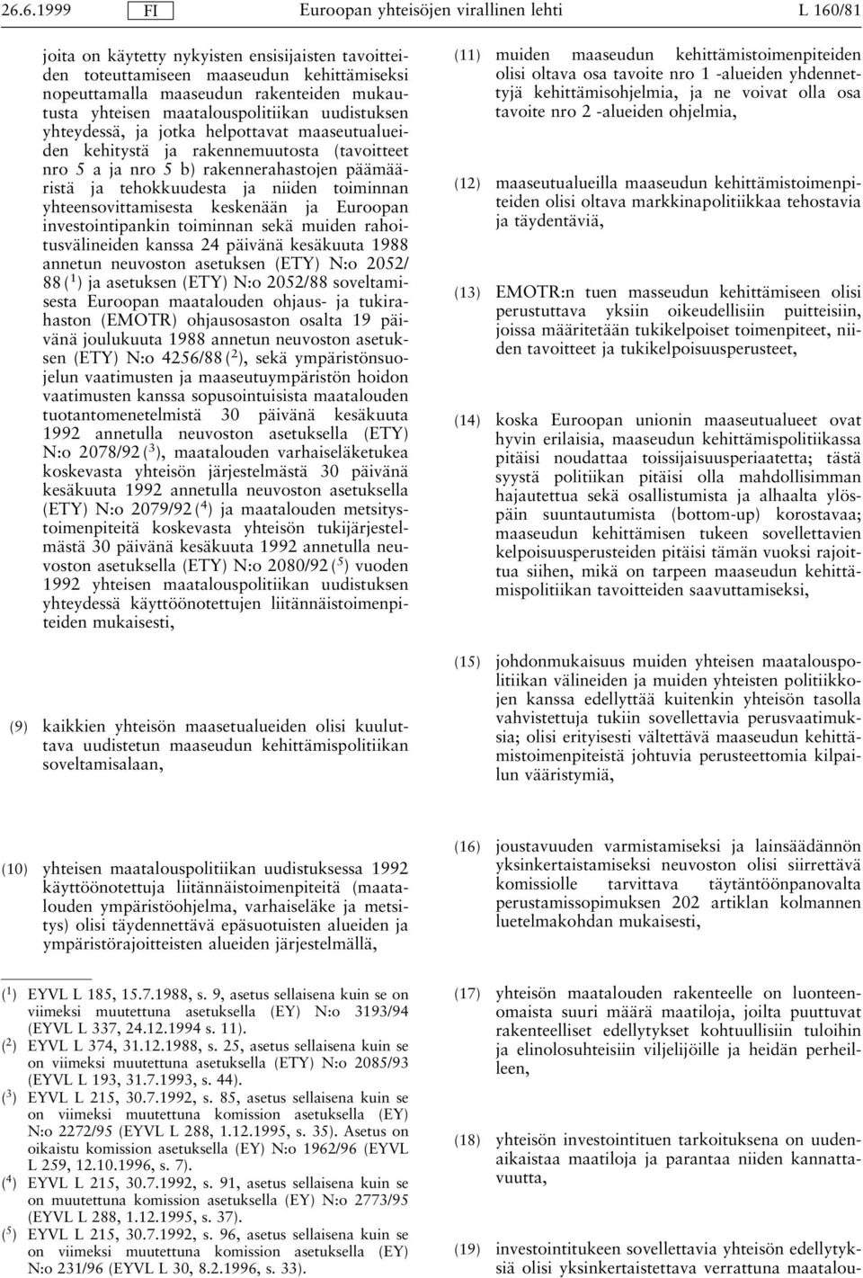 yhteensovittamisesta keskenään ja Euroopan investointipankin toiminnan sekä muiden rahoitusvälineiden kanssa 24 päivänä kesäkuuta 1988 annetun neuvoston asetuksen (ETY) N:o 2052/ 88 ( 1 ) ja