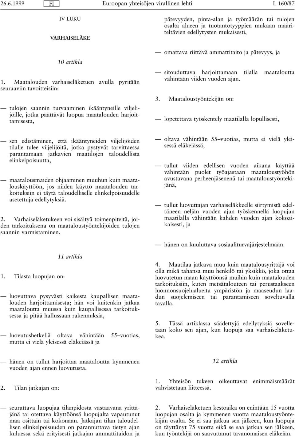 pinta-alan ja työmäärän tai tulojen osalta alueen ja tuotantotyyppien mukaan määriteltävien edellytysten mukaisesti, Ð omattava riittävä ammattitaito ja pätevyys, ja Ð sitouduttava harjoittamaan