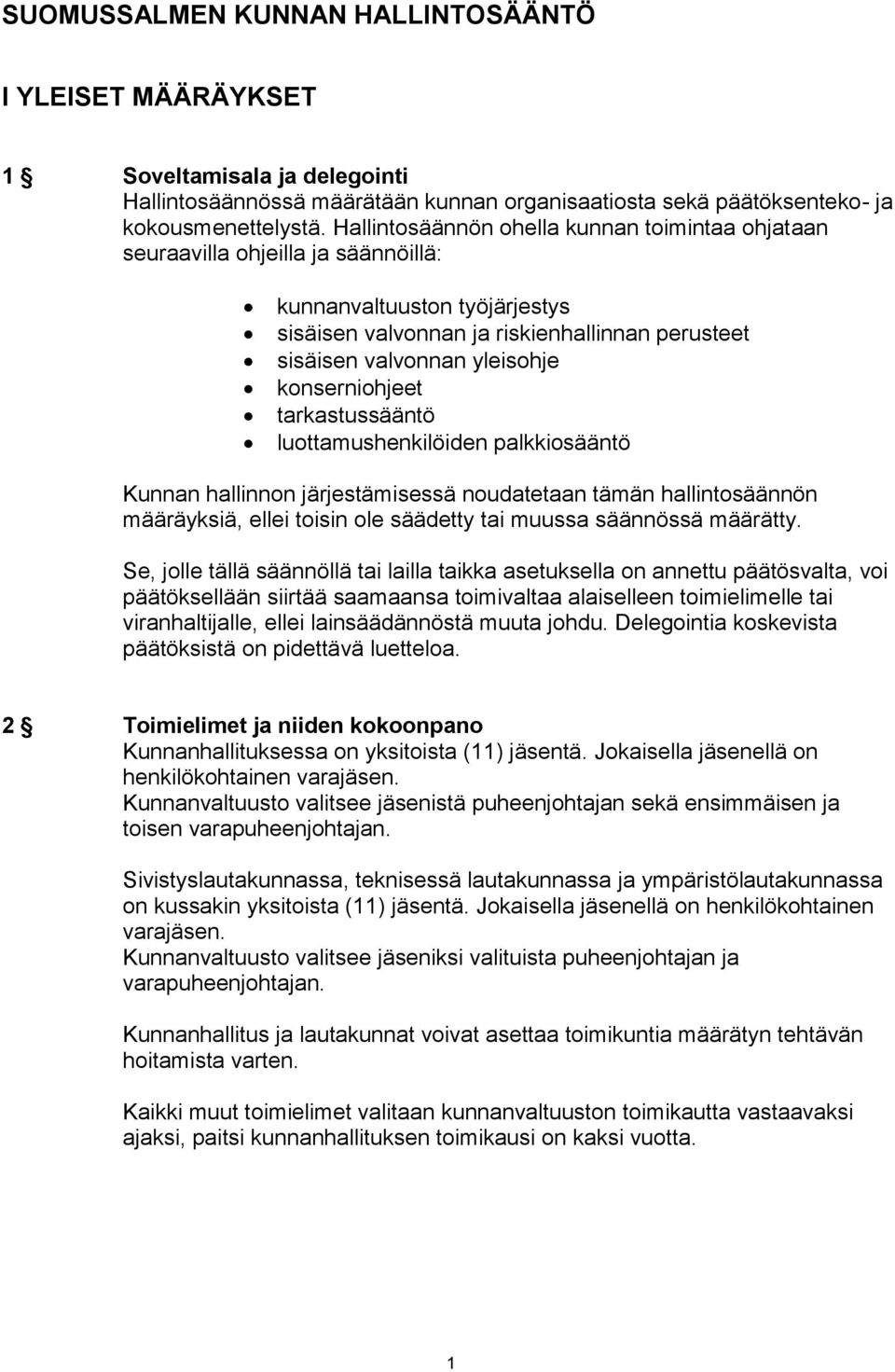 konserniohjeet tarkastussääntö luottamushenkilöiden palkkiosääntö Kunnan hallinnon järjestämisessä noudatetaan tämän hallintosäännön määräyksiä, ellei toisin ole säädetty tai muussa säännössä