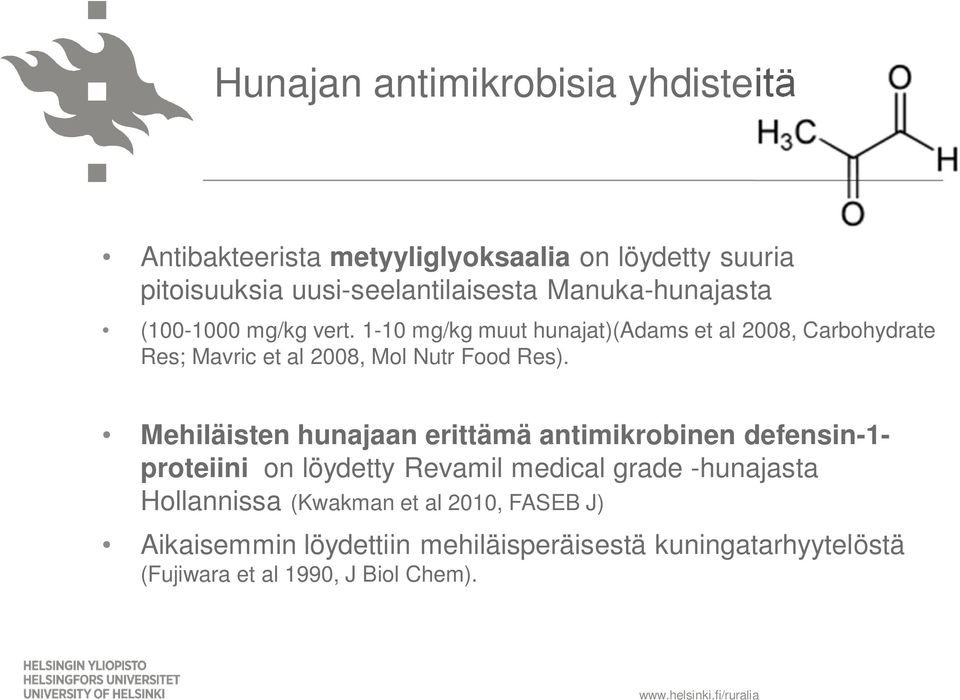 1-10 mg/kg muut hunajat)(adams et al 2008, Carbohydrate Res; Mavric et al 2008, Mol Nutr Food Res).