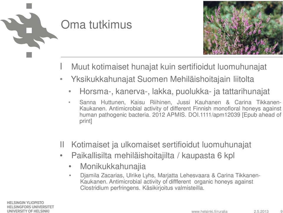 DOI.1111/apm12039 [Epub ahead of print] II Kotimaiset ja ulkomaiset sertifioidut luomuhunajat Paikallisilta mehiläishoitajilta / kaupasta 6 kpl Monikukkahunajia Djamila Zacarias,