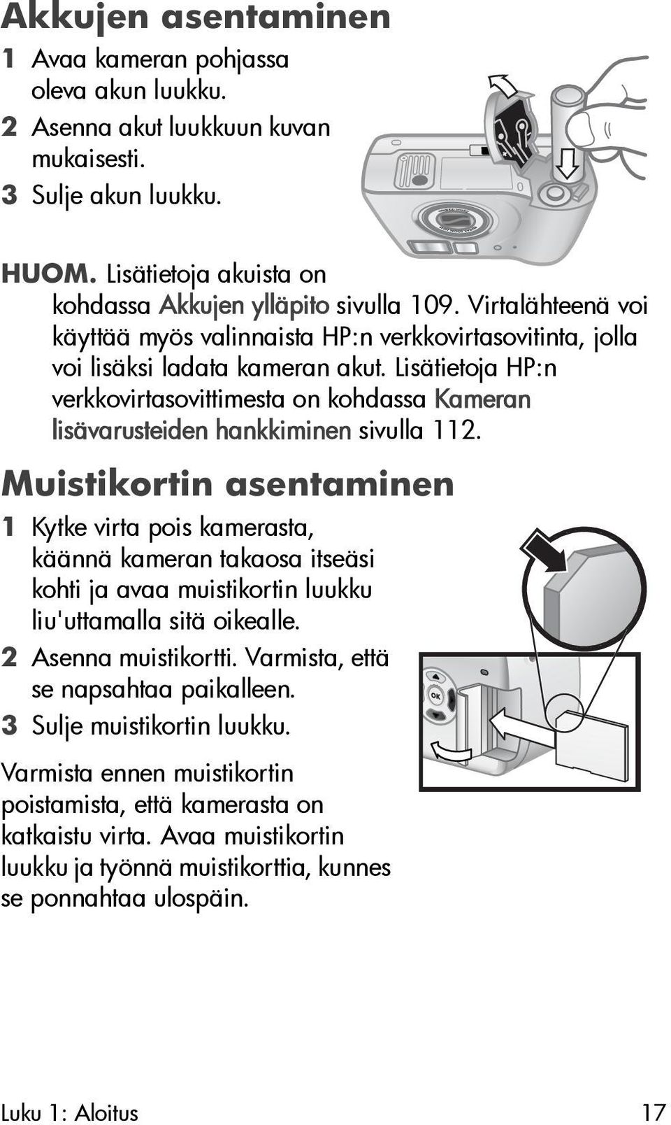 Lisätietoja HP:n verkkovirtasovittimesta on kohdassa Kameran lisävarusteiden hankkiminen sivulla 112.