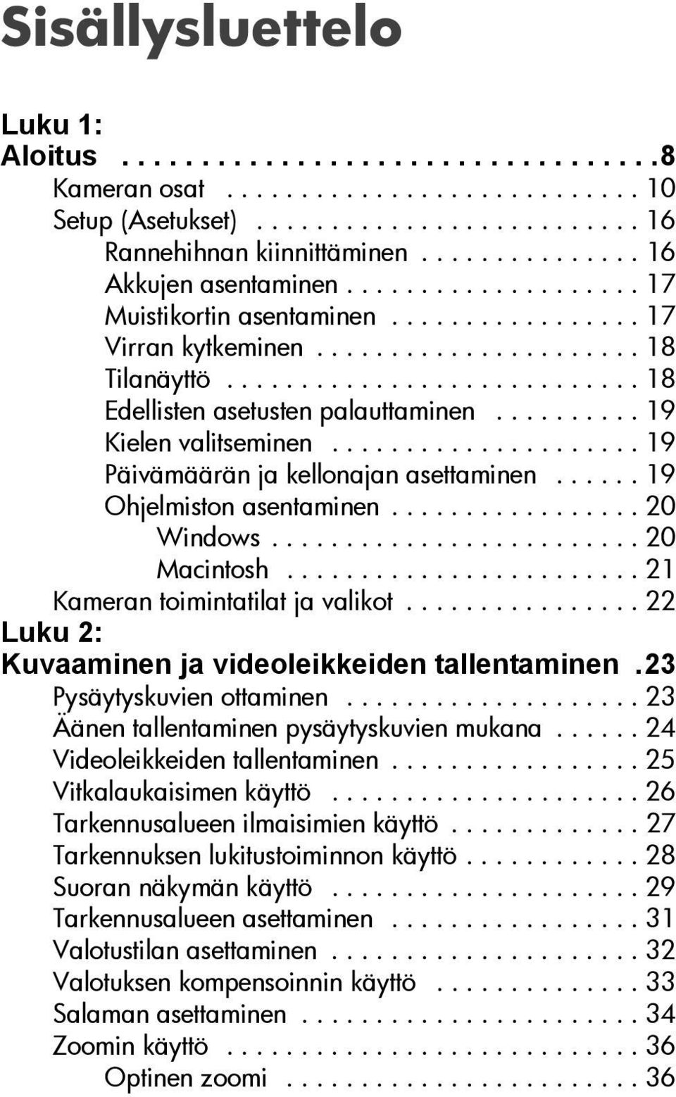 ......... 19 Kielen valitseminen..................... 19 Päivämäärän ja kellonajan asettaminen...... 19 Ohjelmiston asentaminen................. 20 Windows......................... 20 Macintosh.