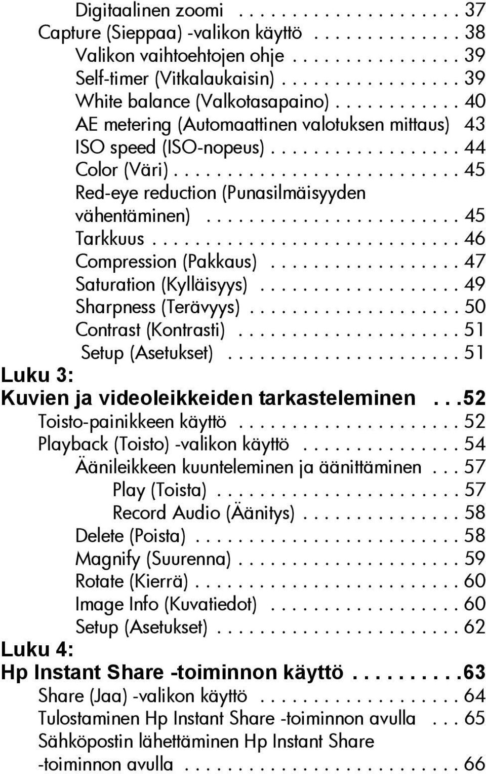 .......................... 45 Red-eye reduction (Punasilmäisyyden vähentäminen)........................ 45 Tarkkuus............................. 46 Compression (Pakkaus).................. 47 Saturation (Kylläisyys).