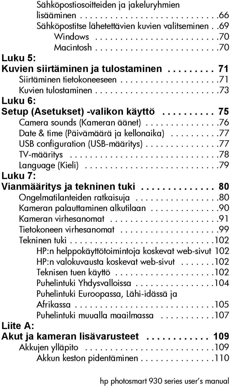 ......... 75 Camera sounds (Kameran äänet)...............76 Date & time (Päivämäärä ja kellonaika)..........77 USB configuration (USB-määritys)...............77 TV-määritys..............................78 Language (Kieli).