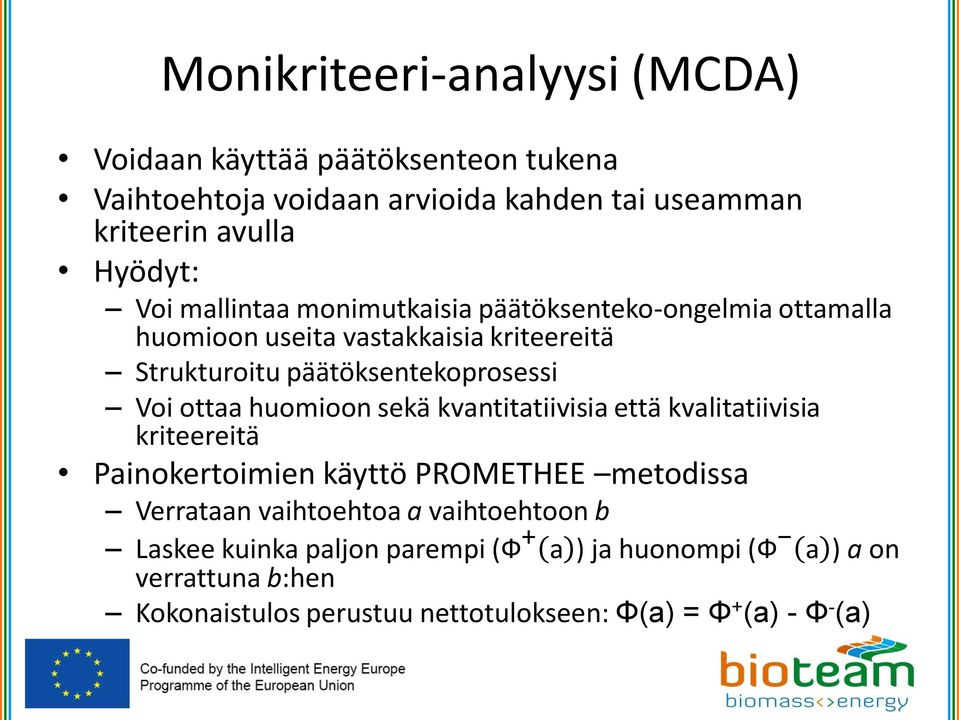 ottaa huomioon sekä kvantitatiivisia että kvalitatiivisia kriteereitä Painokertoimien käyttö PROMETHEE metodissa Verrataan vaihtoehtoa a