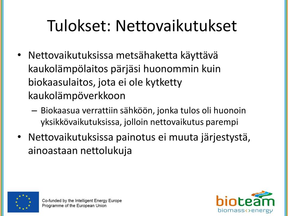 Biokaasua verrattiin sähköön, jonka tulos oli huonoin yksikkövaikutuksissa, jolloin