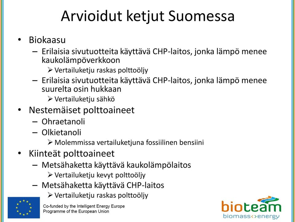 Vertailuketju sähkö Nestemäiset polttoaineet Ohraetanoli Olkietanoli Molemmissa vertailuketjuna fossiilinen bensiini Kiinteät