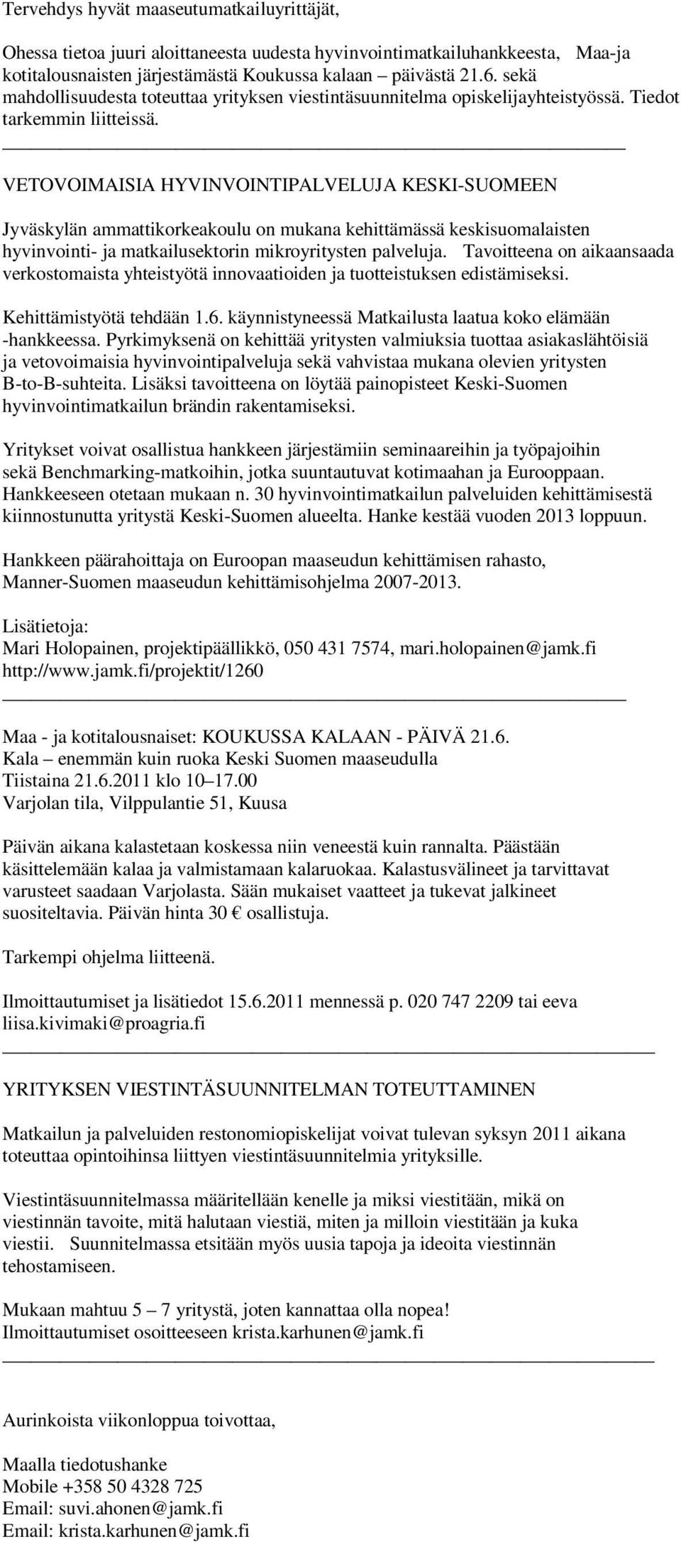 VETOVOIMAISIA HYVINVOINTIPALVELUJA KESKI-SUOMEEN Jyväskylän ammattikorkeakoulu on mukana kehittämässä keskisuomalaisten hyvinvointi- ja matkailusektorin mikroyritysten palveluja.