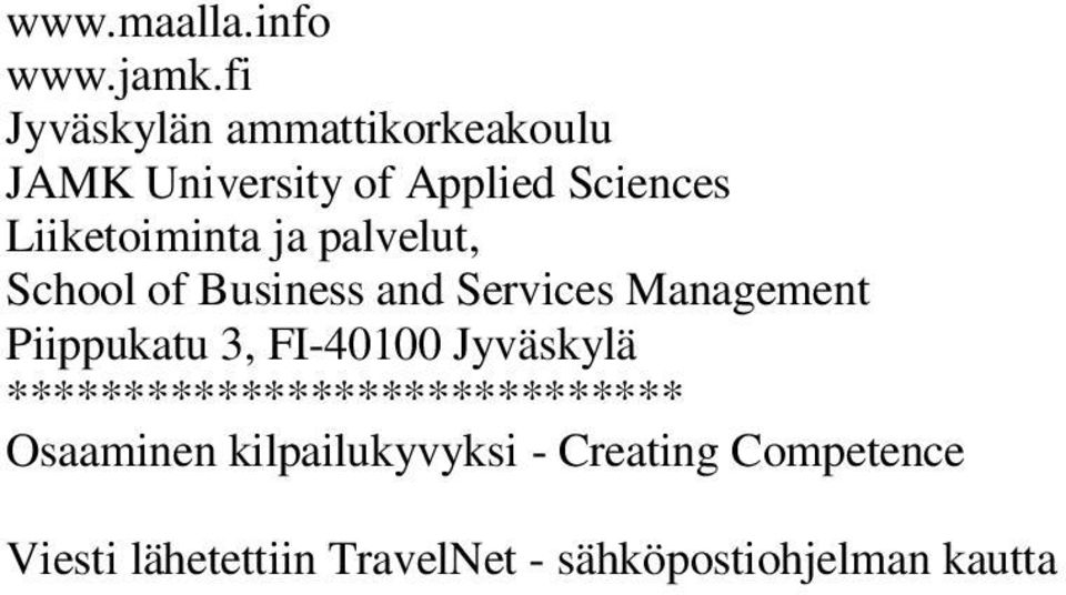 ja palvelut, School of Business and Services Management Piippukatu 3, FI-40100