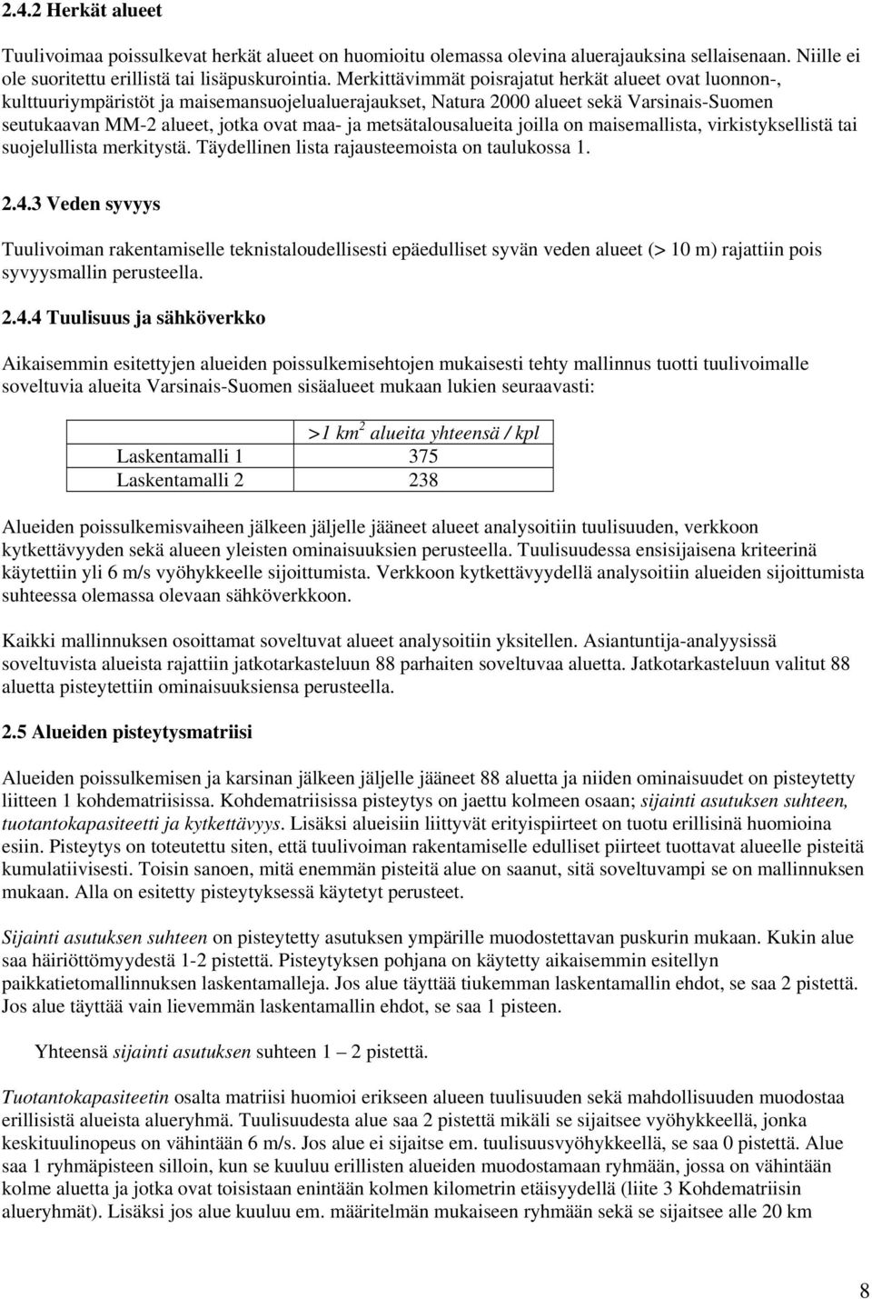 metsätalousalueita joilla on maisemallista, virkistyksellistä tai suojelullista merkitystä. Täydellinen lista rajausteemoista on taulukossa 1. 2.4.