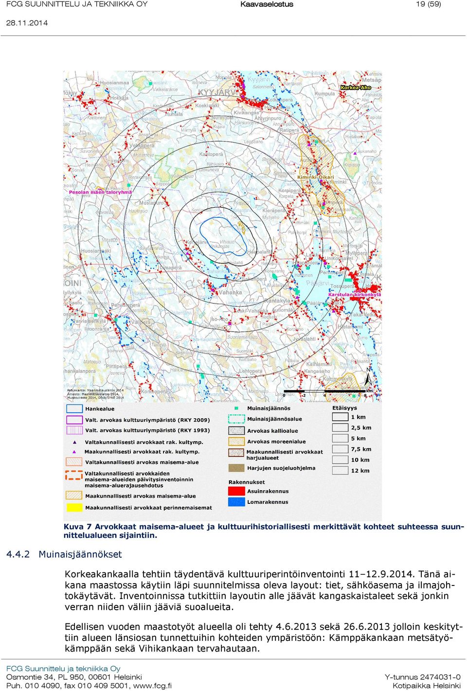 Tänä aikana maastossa käytiin läpi suunnitelmissa oleva layout: tiet, sähköasema ja ilmajohtokäytävät.