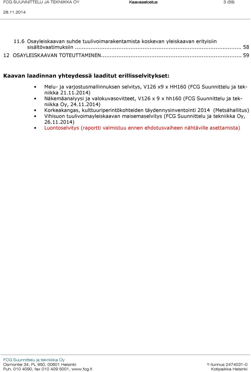 2014) Näkemäanalyysi ja valokuvasovitteet, V126 x 9 x hh160 (FCG Suunnittelu ja tekniikka Oy, 24.11.
