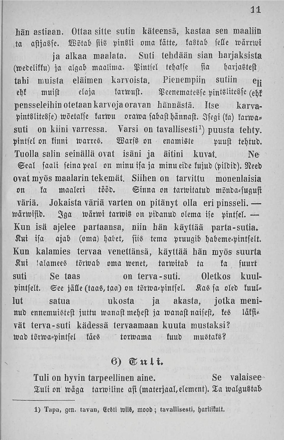 Peenematcsse pintslitesse ( pensseleihin otetaan karvoja oravan hännästä. Itse karvapmtslitesfe) wöetakse karwu vrawa sabast hännast. Isegi (ka) karwasuti on kiini varressa.