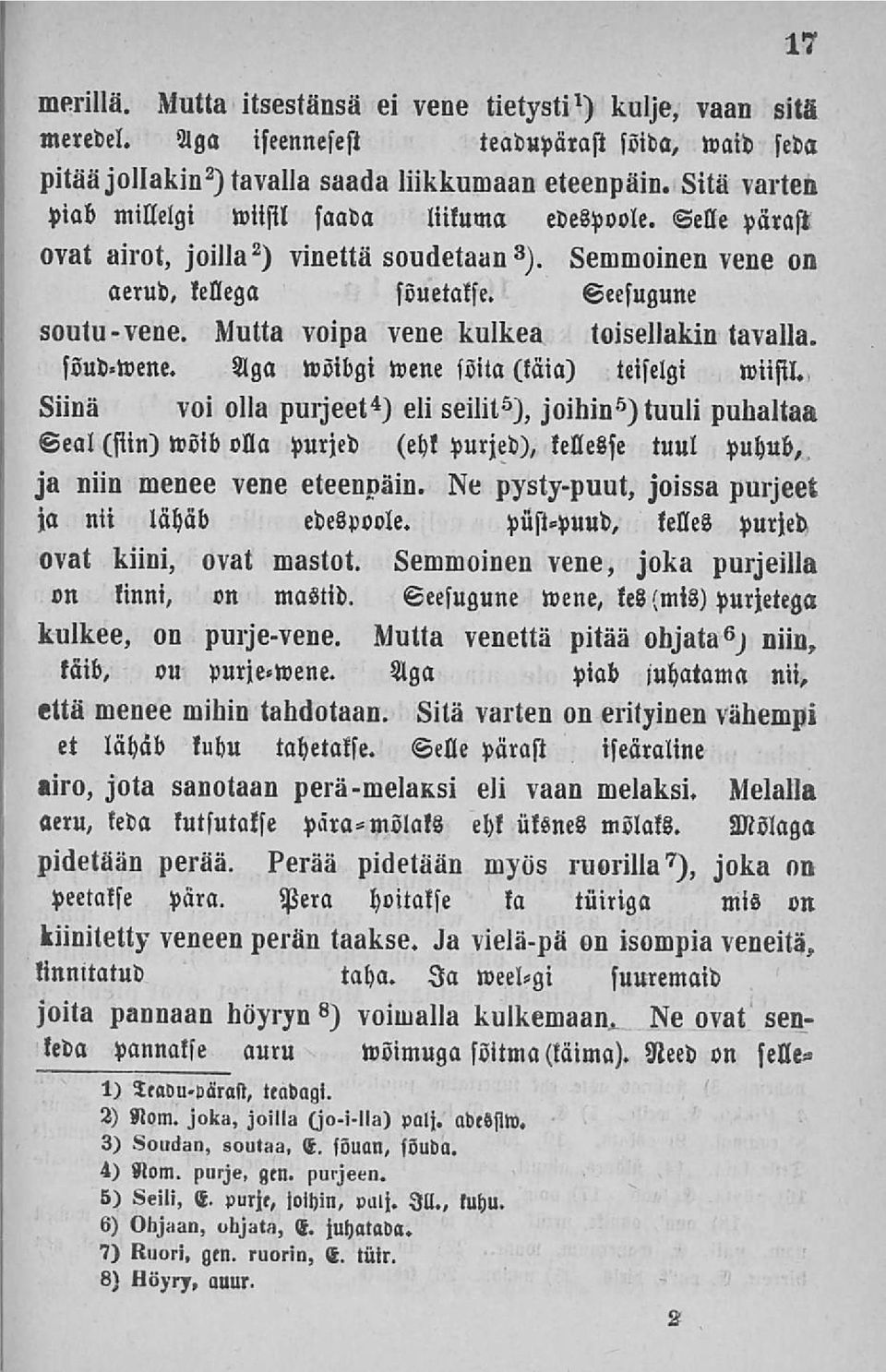 Mutta voipa vene kulkea toisellakin tavalla. söud.wme. Aga wöibgi wene soita (täia) teiselgi wiifil.