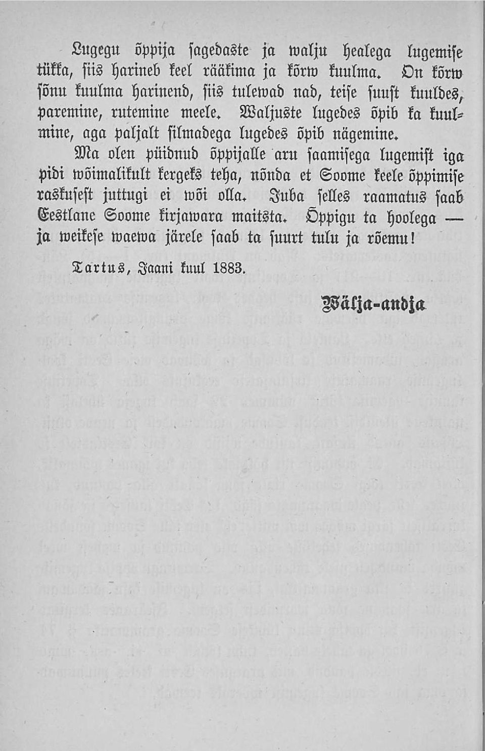 Waljuste lugedes öpib ka kuulmine, aga paljalt silmadega lugedes öpib nagemine.