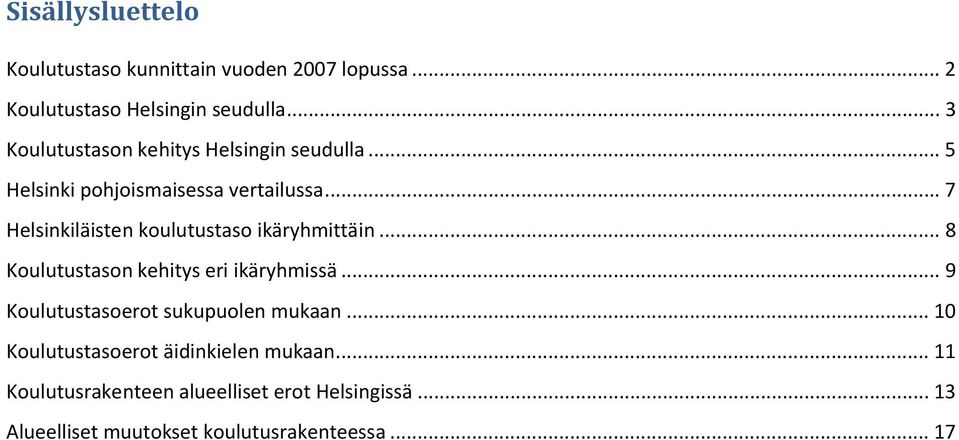 .. 7 Helsinkiläisten koulutustaso ikäryhmittäin... 8 Koulutustason kehitys eri ikäryhmissä.