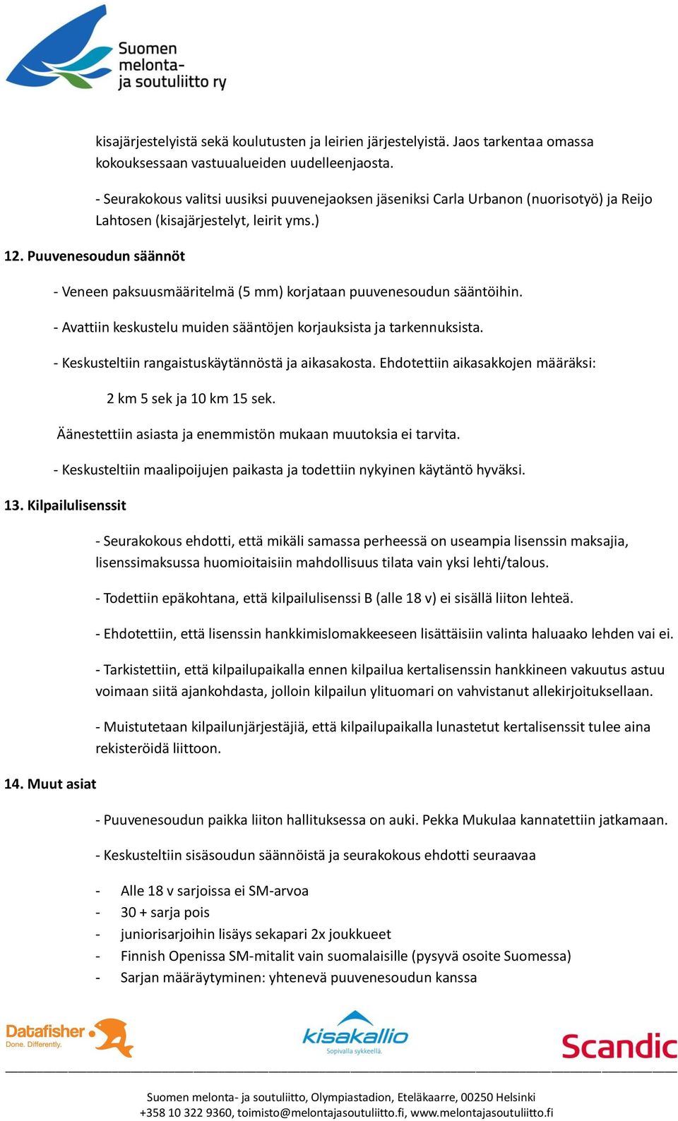 Puuvenesoudun säännöt - Veneen paksuusmääritelmä (5 mm) korjataan puuvenesoudun sääntöihin. - Avattiin keskustelu muiden sääntöjen korjauksista ja tarkennuksista.