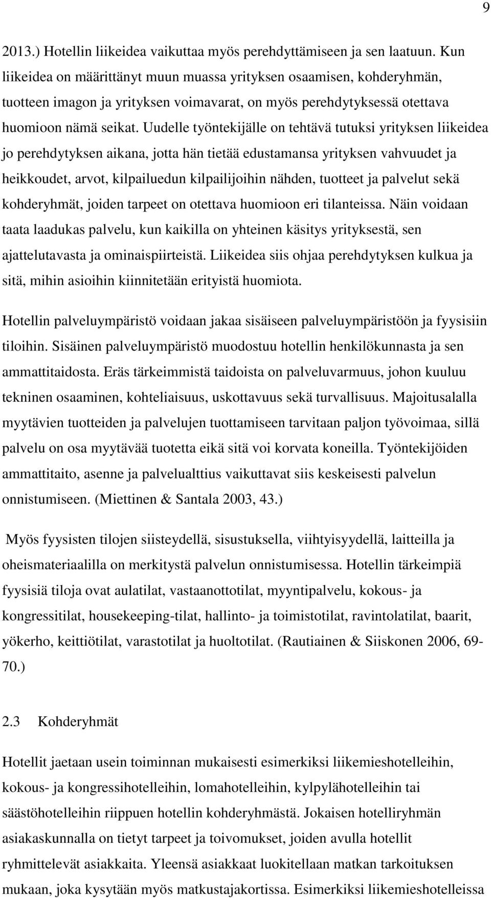 Uudelle työntekijälle on tehtävä tutuksi yrityksen liikeidea jo perehdytyksen aikana, jotta hän tietää edustamansa yrityksen vahvuudet ja heikkoudet, arvot, kilpailuedun kilpailijoihin nähden,