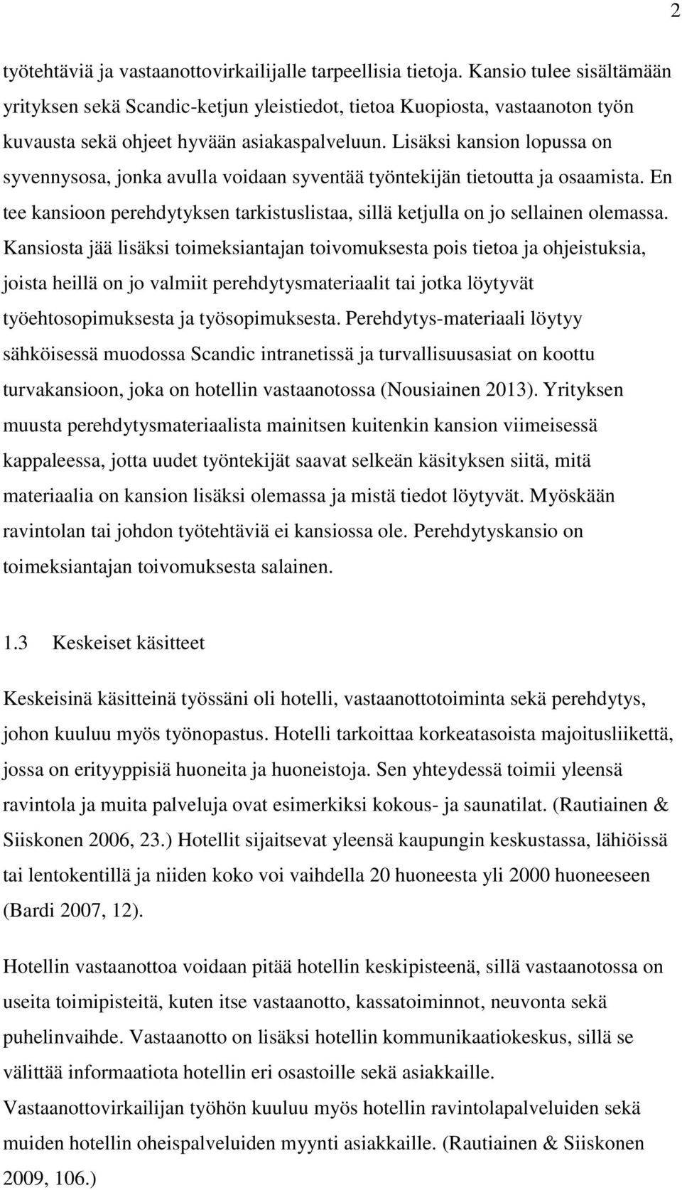 Lisäksi kansion lopussa on syvennysosa, jonka avulla voidaan syventää työntekijän tietoutta ja osaamista. En tee kansioon perehdytyksen tarkistuslistaa, sillä ketjulla on jo sellainen olemassa.