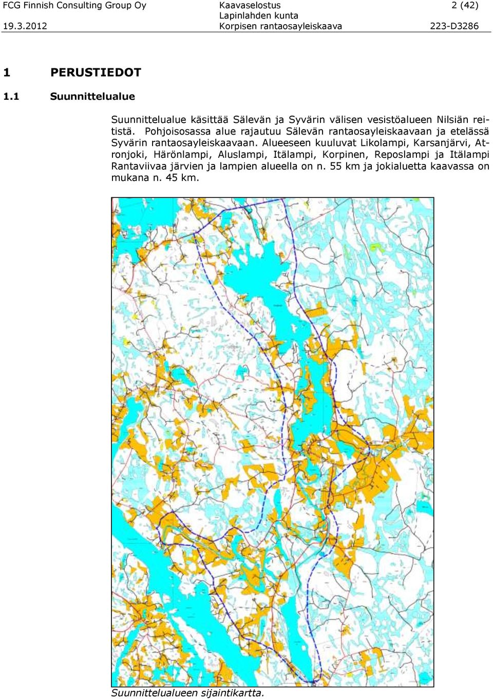 Pohjoisosassa alue rajautuu Sälevän rantaosayleiskaavaan ja etelässä Syvärin rantaosayleiskaavaan.
