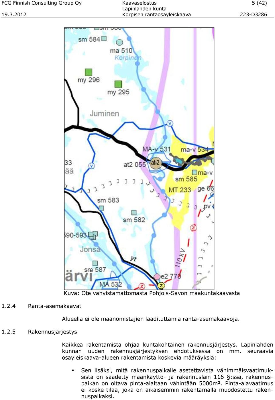 Kaikkea rakentamista ohjaa kuntakohtainen rakennusjärjestys. Lapinlahden kunnan uuden rakennusjärjestyksen ehdotuksessa on mm.