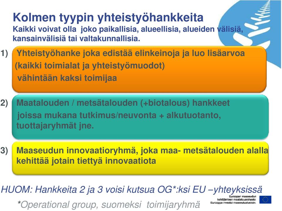 metsätalouden (+biotalous) hankkeet joissa mukana tutkimus/neuvonta + alkutuotanto, tuottajaryhmät jne.