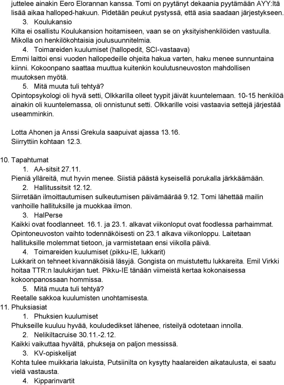 Toimareiden kuulumiset (hallopedit, SCI-vastaava) Emmi laittoi ensi vuoden hallopedeille ohjeita hakua varten, haku menee sunnuntaina kiinni.