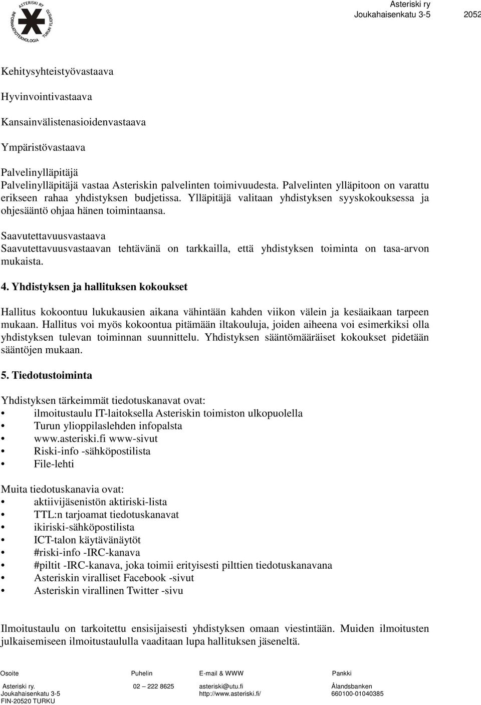 Saavutettavuusvastaava Saavutettavuusvastaavan tehtävänä on tarkkailla, että yhdistyksen toiminta on tasa-arvon mukaista. 4.