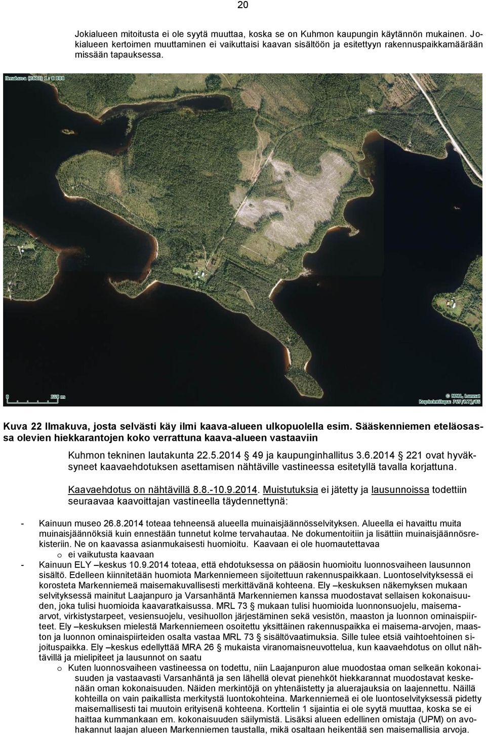 Sääskenniemen eteläosassa olevien hiekkarantojen koko verrattuna kaava-alueen vastaaviin Kuhmon tekninen lautakunta 22.5.2014 49 ja kaupunginhallitus 3.6.