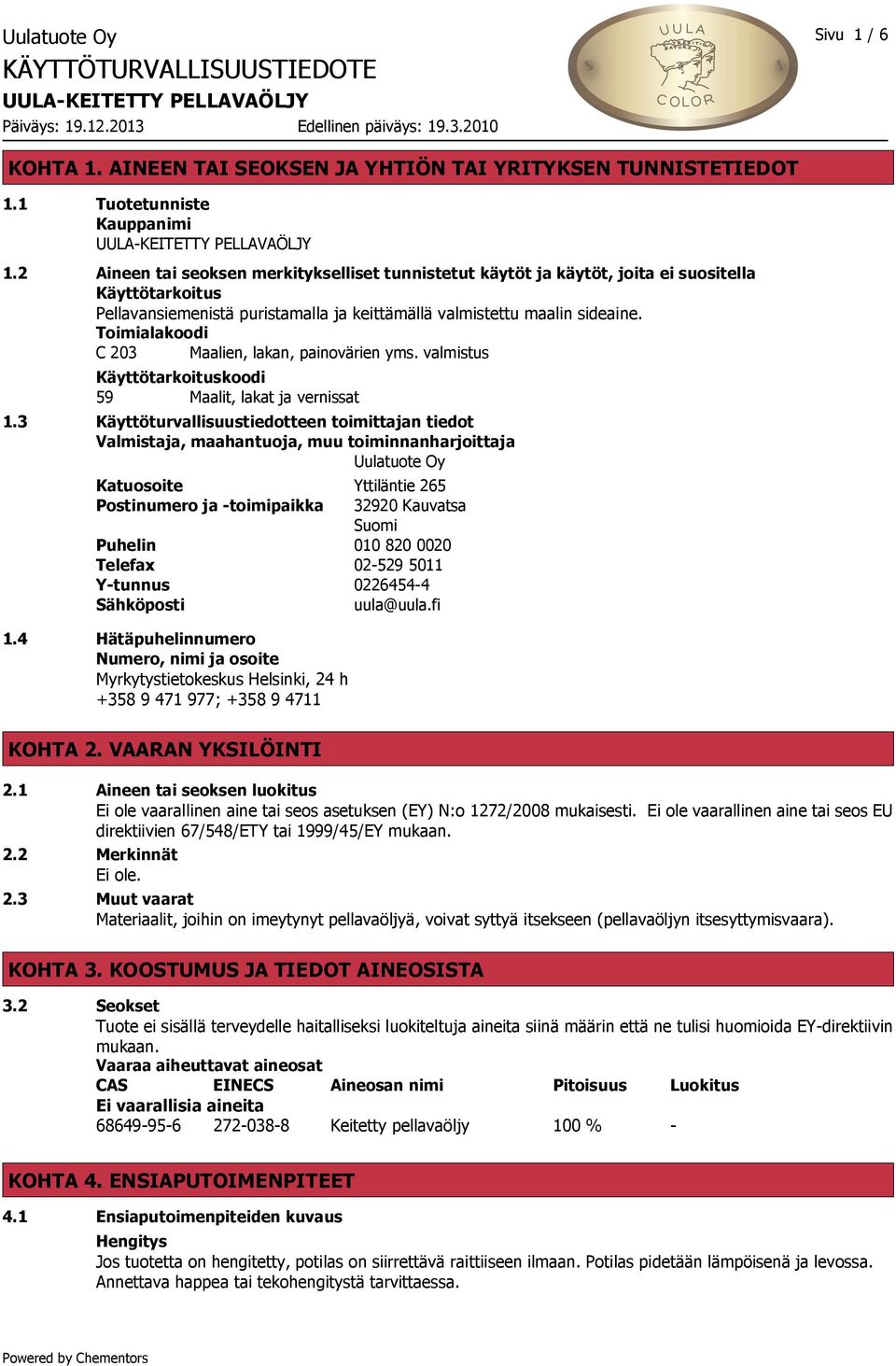 Toimialakoodi C 203 Maalien, lakan, painovärien yms. valmistus Käyttötarkoituskoodi 59 Maalit, lakat ja vernissat 1.