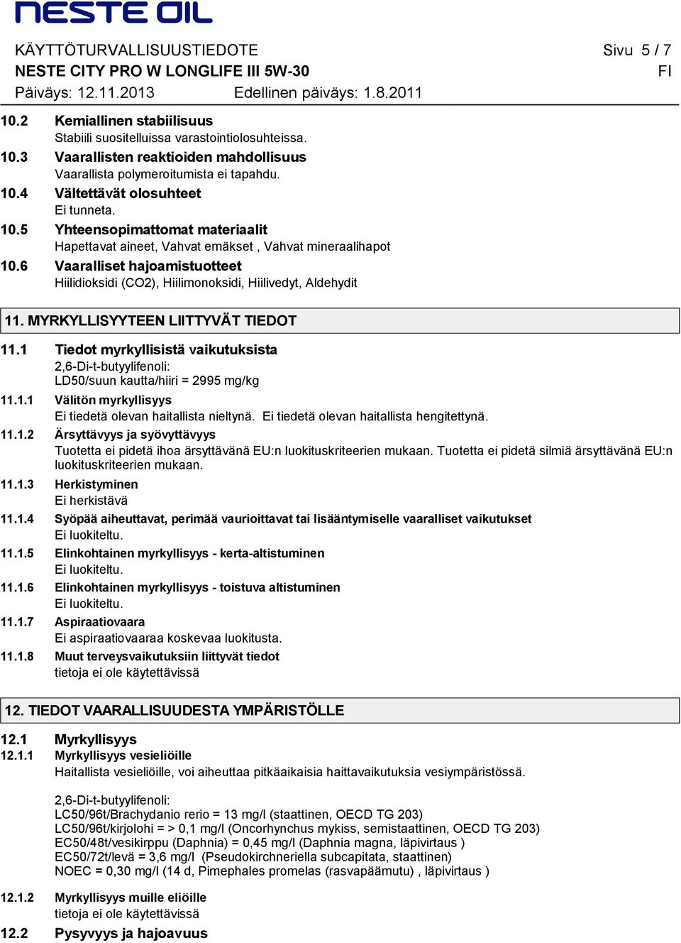 6 Vaaralliset hajoamistuotteet Hiilidioksidi (CO2), Hiilimonoksidi, Hiilivedyt, Aldehydit 11. MYRKYLLISYYTEEN LIITTYVÄT TIEDOT 11.