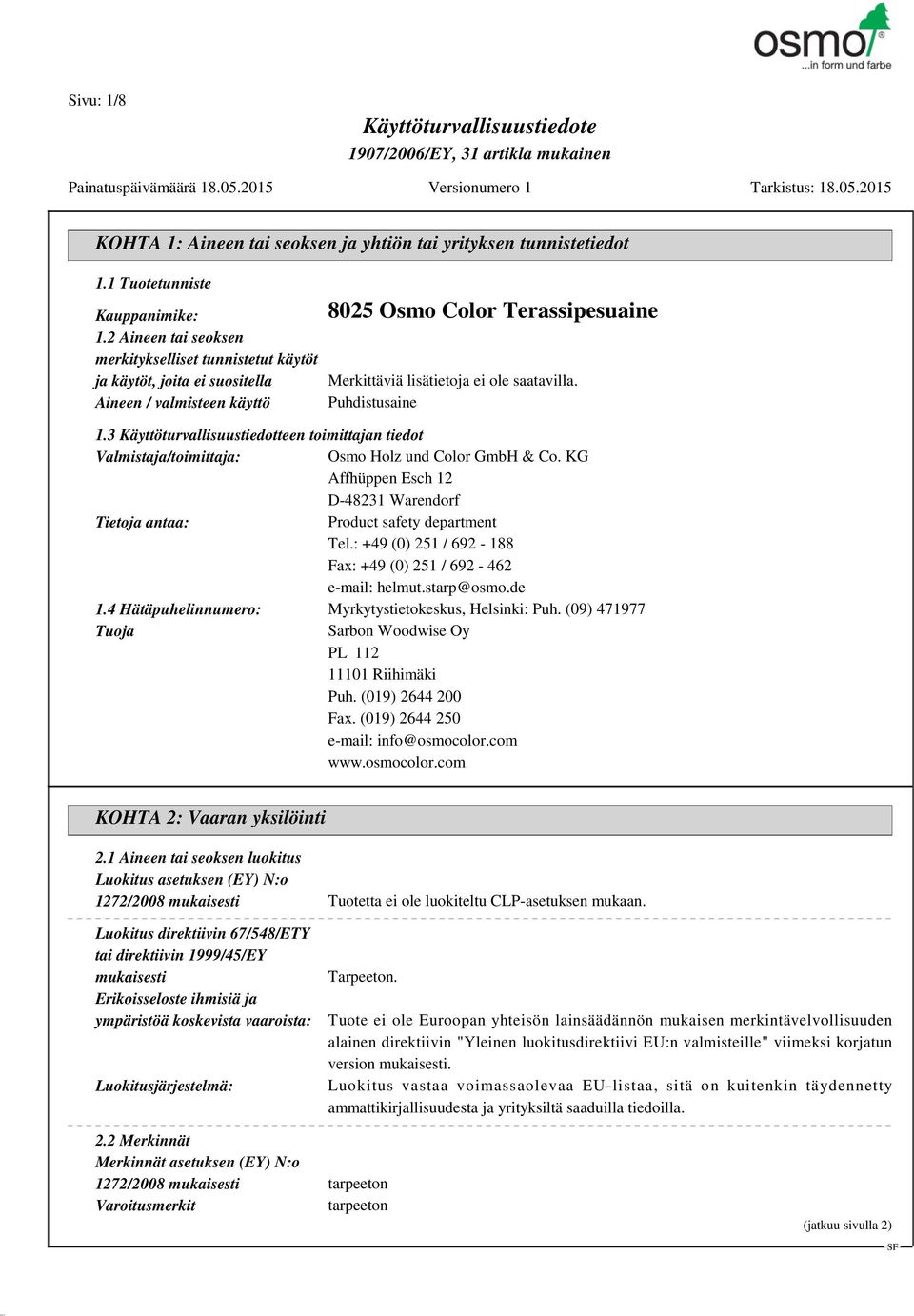 3 Käyttöturvallisuustiedotteen toimittajan tiedot Valmistaja/toimittaja: Osmo Holz und Color GmbH & Co. KG Affhüppen Esch 12 D-48231 Warendorf Tietoja antaa: Product safety department Tel.