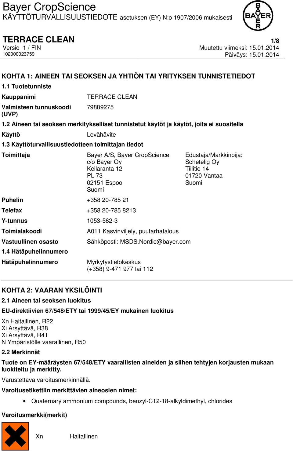 3 Käyttöturvallisuustiedotteen toimittajan tiedot Toimittaja Bayer A/S, Bayer CropScience c/o Bayer Oy Keilaranta 12 PL 73 02151 Espoo Suomi Puhelin +358 20-785 21 Telefax +358 20-785 8213 Y-tunnus