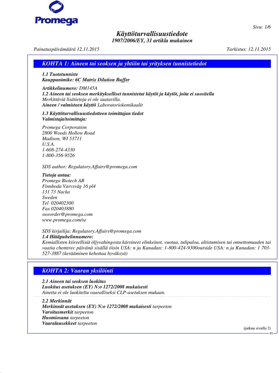 3 Käyttöturvallisuustiedotteen toimittajan tiedot Valmistaja/toimittaja: Promega Corporation 2800 Woods Hollow Road Madison, WI 53711 U.S.A. 1-608-274-4330 1-800-356-9526 SDS author: Regulatory.