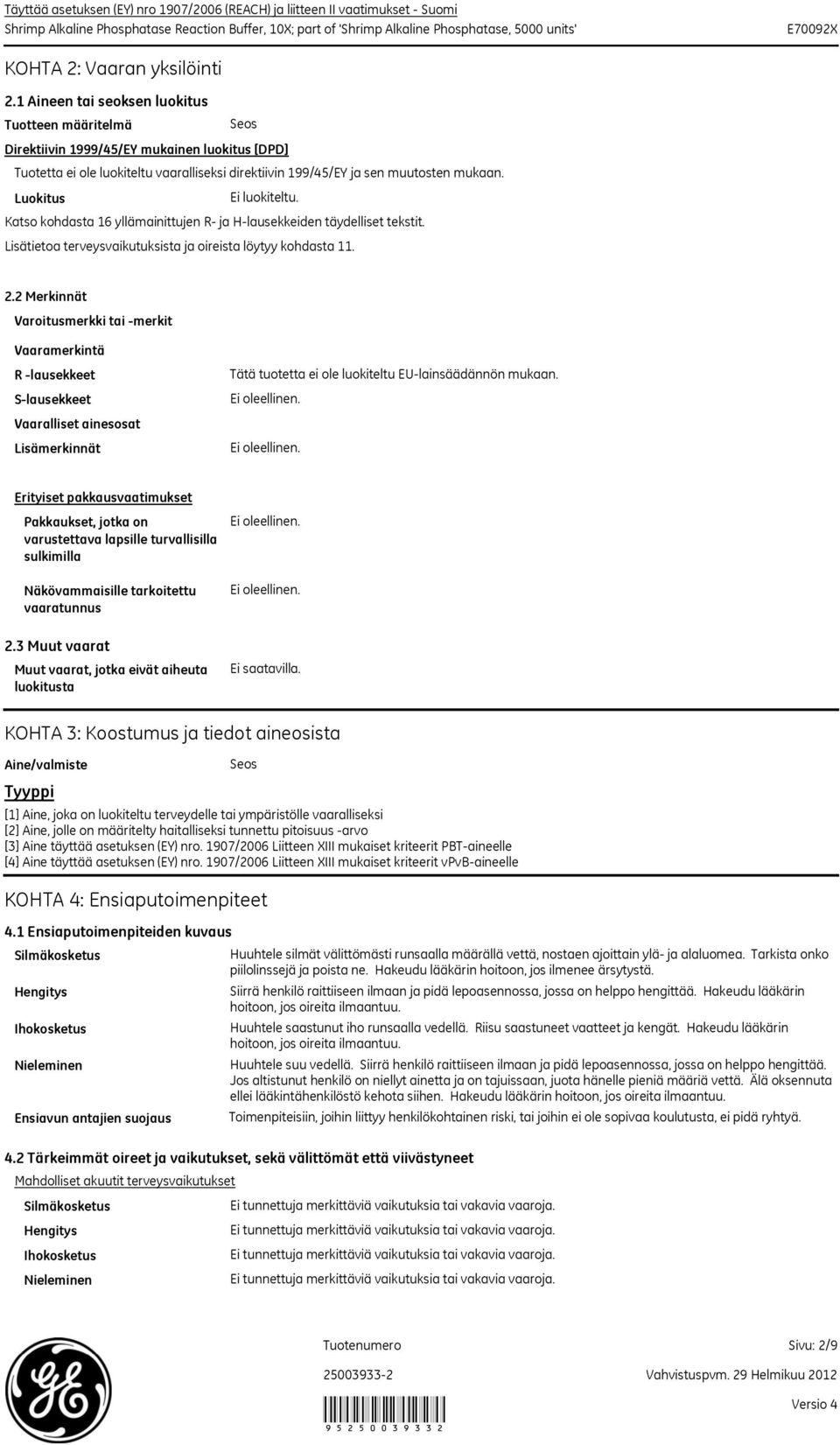 Luokitus Ei luokiteltu. Katso kohdasta 16 yllämainittujen R ja Hlausekkeiden täydelliset tekstit. Lisätietoa terveysvaikutuksista ja oireista löytyy kohdasta 11. 2.