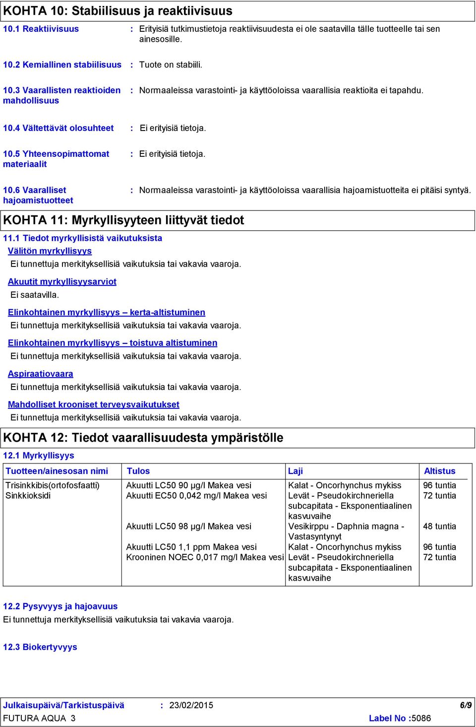 10.6 Vaaralliset hajoamistuotteet KOHTA 11 Myrkyllisyyteen liittyvät tiedot 11.1 Tiedot myrkyllisistä vaikutuksista Välitön myrkyllisyys Akuutit myrkyllisyysarviot Ei saatavilla.