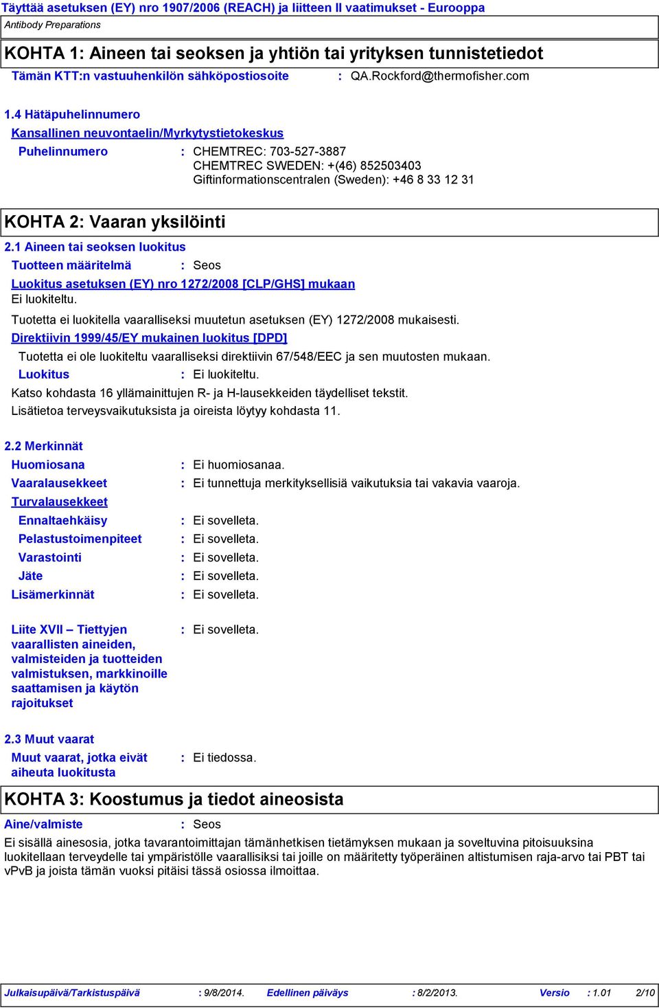 4 Hätäpuhelinnumero Kansallinen neuvontaelin/myrkytystietokeskus Puhelinnumero CHEMTREC 7035273887 CHEMTREC SWEDEN +(46) 852503403 Giftinformationscentralen (Sweden) +46 8 33 12 31 KOHTA 2 Vaaran