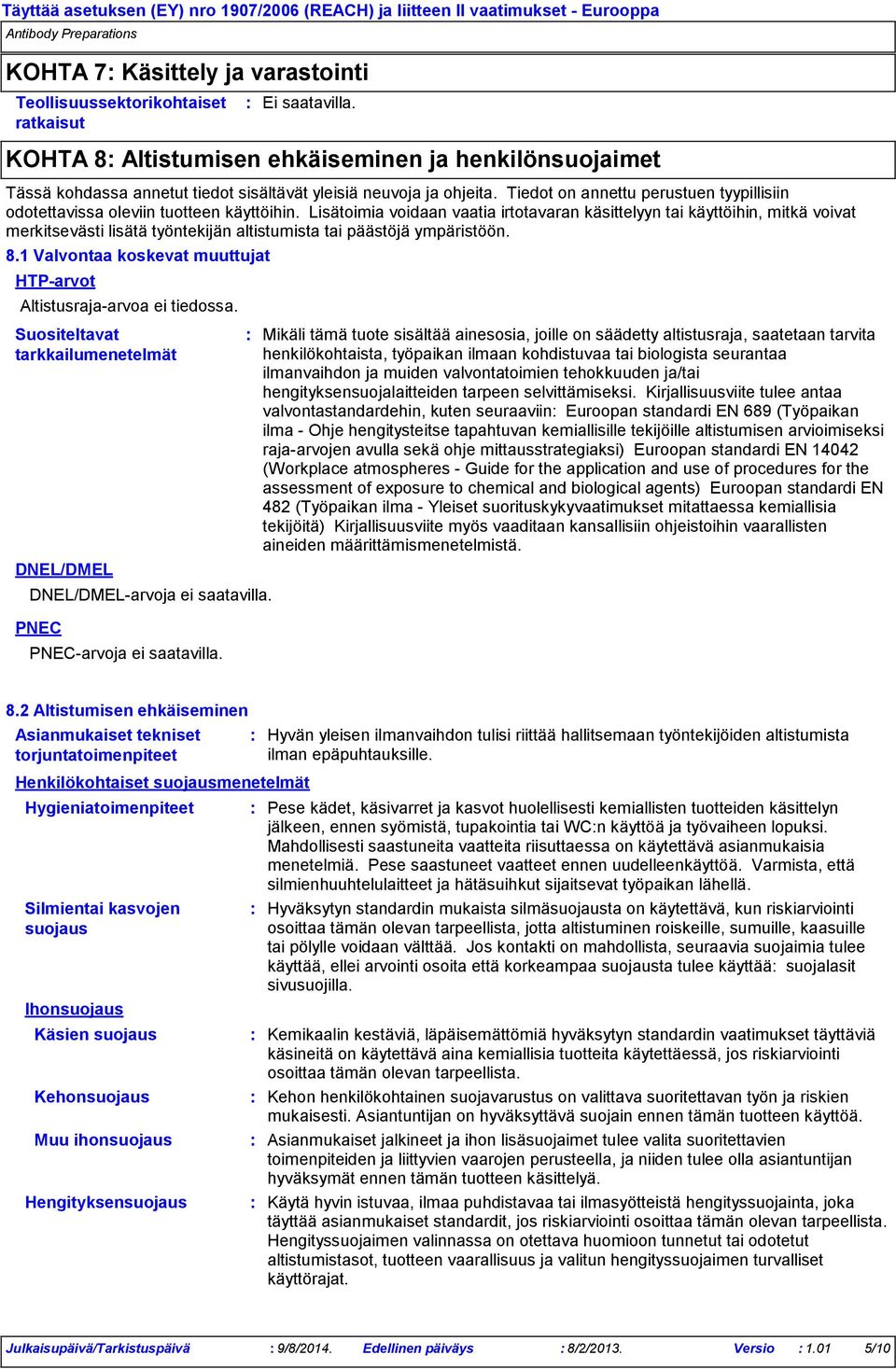 Lisätoimia voidaan vaatia irtotavaran käsittelyyn tai käyttöihin, mitkä voivat merkitsevästi lisätä työntekijän altistumista tai päästöjä ympäristöön. 8.