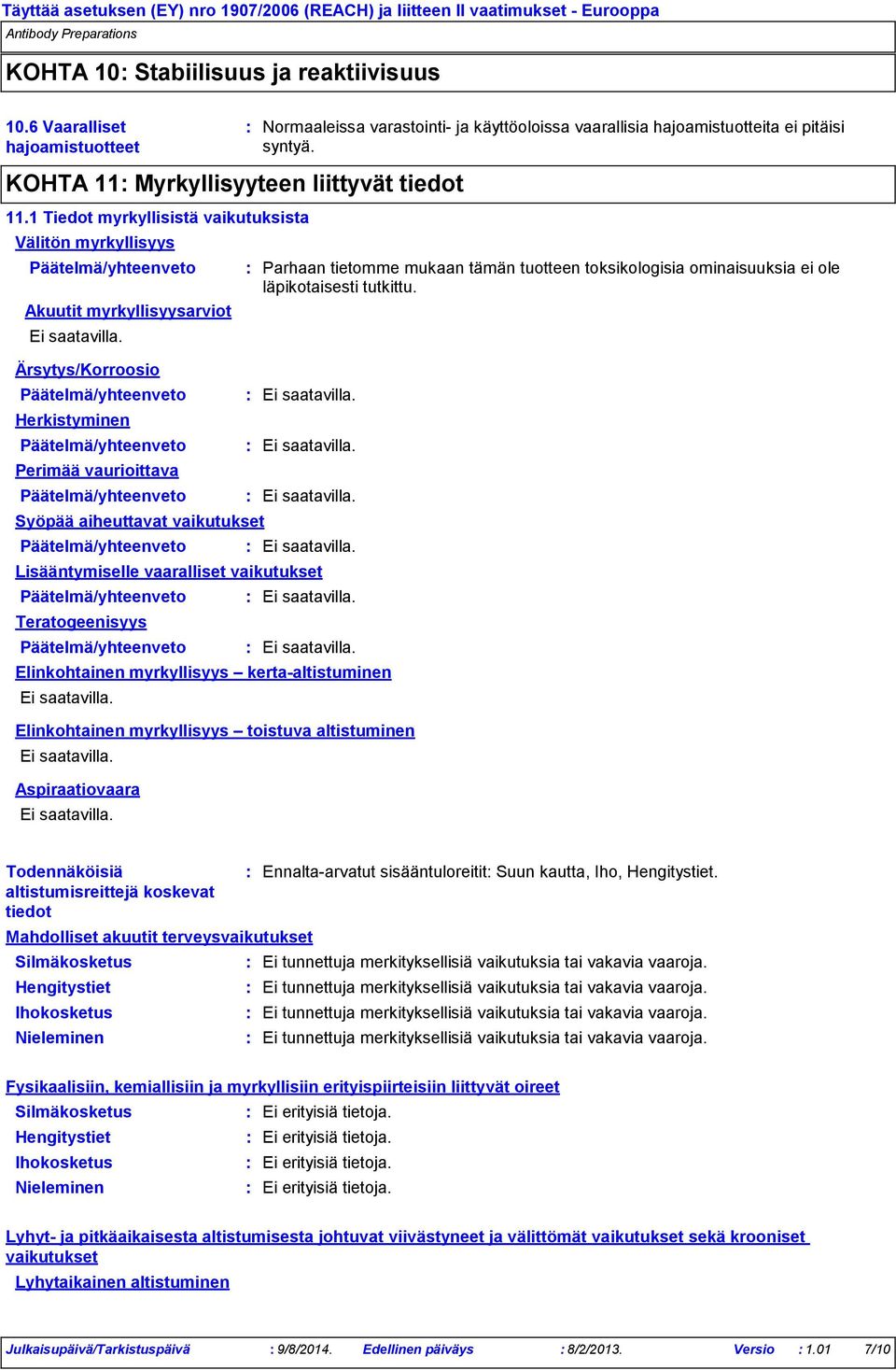 1 Tiedot myrkyllisistä vaikutuksista Välitön myrkyllisyys Akuutit myrkyllisyysarviot Ärsytys/Korroosio Herkistyminen Perimää vaurioittava Syöpää aiheuttavat vaikutukset Teratogeenisyys Parhaan