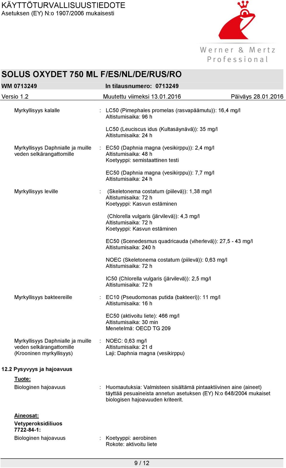 Myrkyllisyys leville : (Skeletonema costatum (piilevä)): 1,38 mg/l Altistumisaika: 72 h Koetyyppi: Kasvun estäminen (Chlorella vulgaris (järvilevä)): 4,3 mg/l Altistumisaika: 72 h Koetyyppi: Kasvun