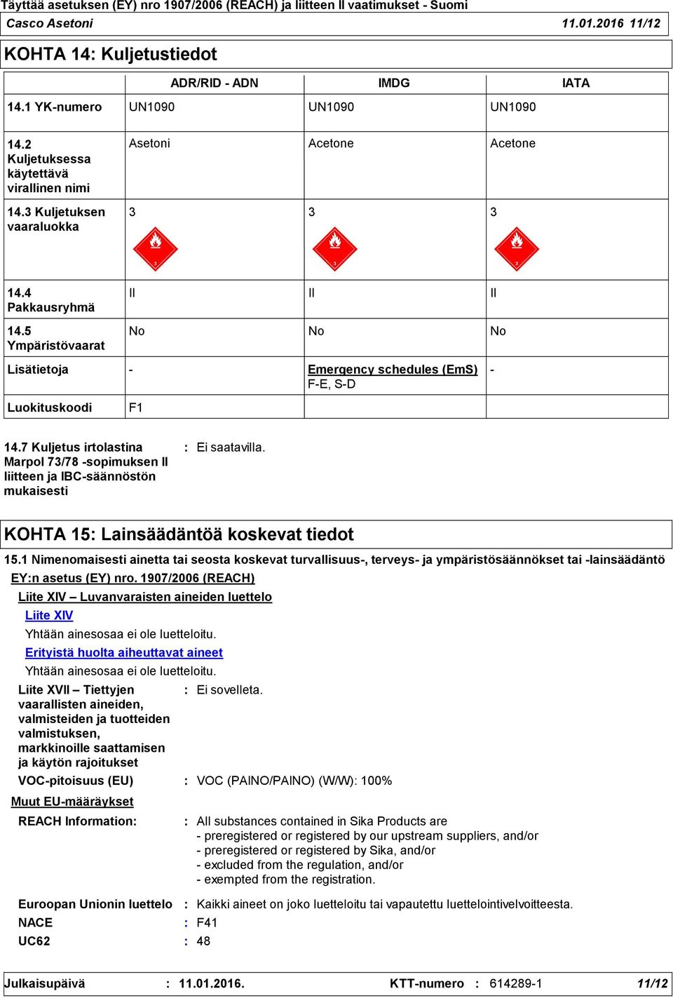 7 Kuljetus irtolastina Marpol 73/78 -sopimuksen II liitteen ja IBC-säännöstön mukaisesti KOHTA 15 Lainsäädäntöä koskevat tiedot 15.