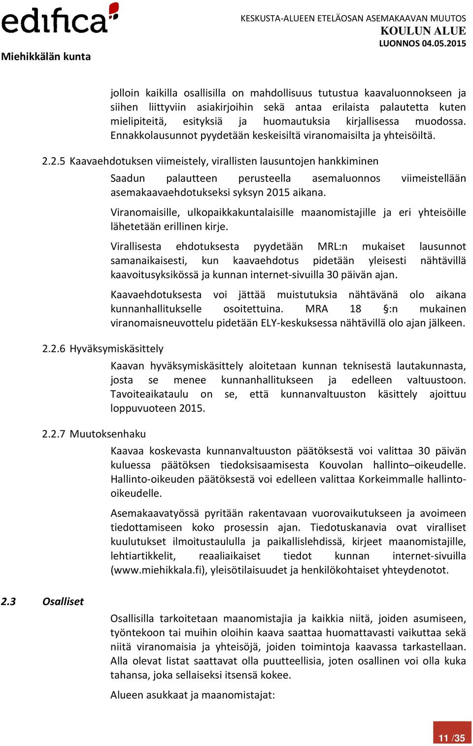 Viranomaisille, ulkopaikkakuntalaisille maanomistajille ja eri yhteisöille lähetetään erillinen kirje.