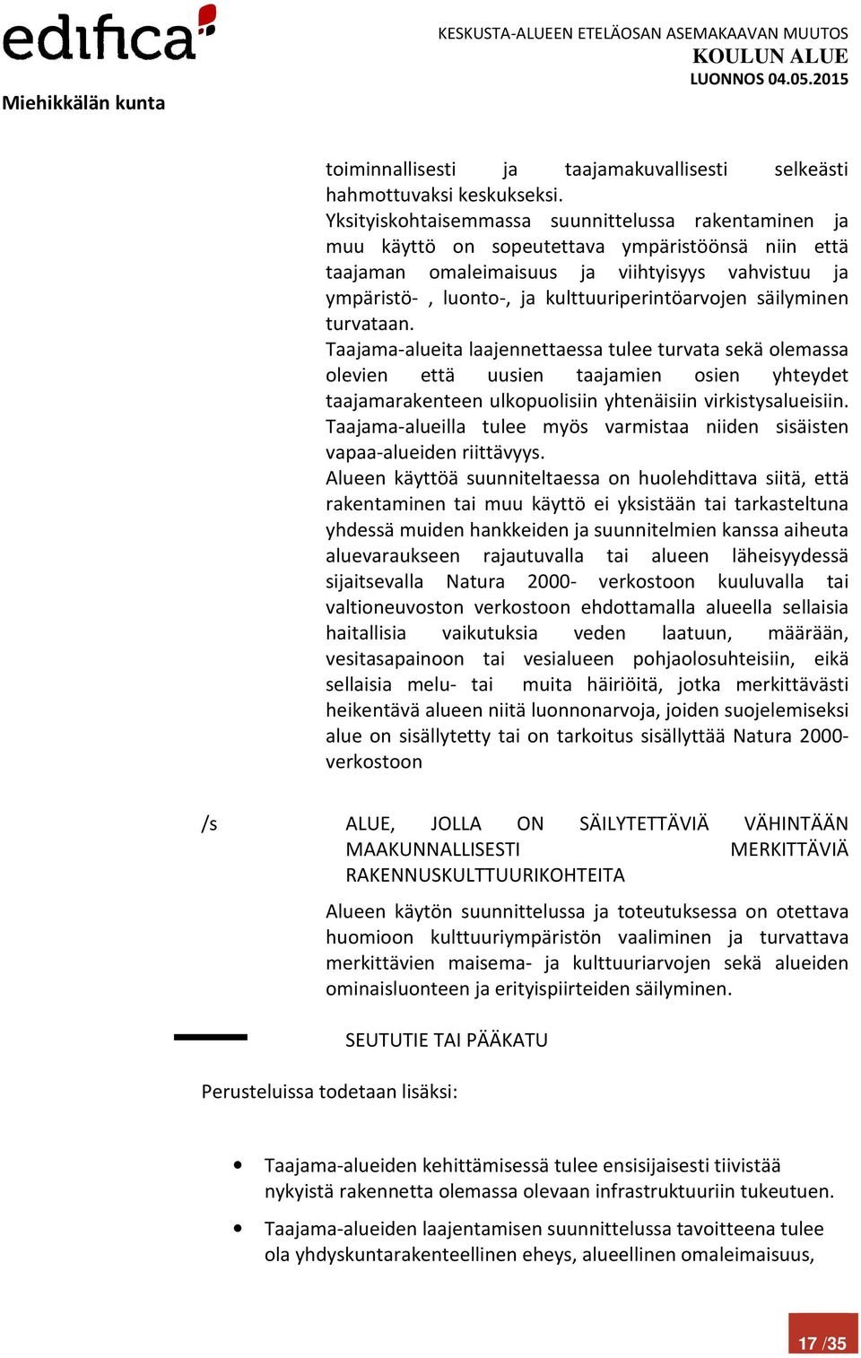 kulttuuriperintöarvojen säilyminen turvataan.