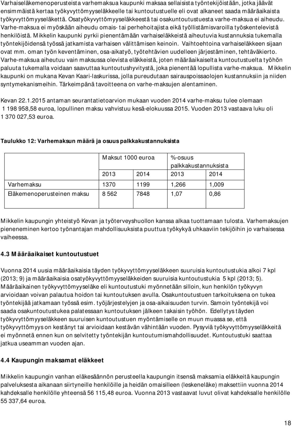 Varhe-maksua ei myöskään aiheudu omais- tai perhehoitajista eikä työllistämisvaroilla työskentelevistä henkilöistä.