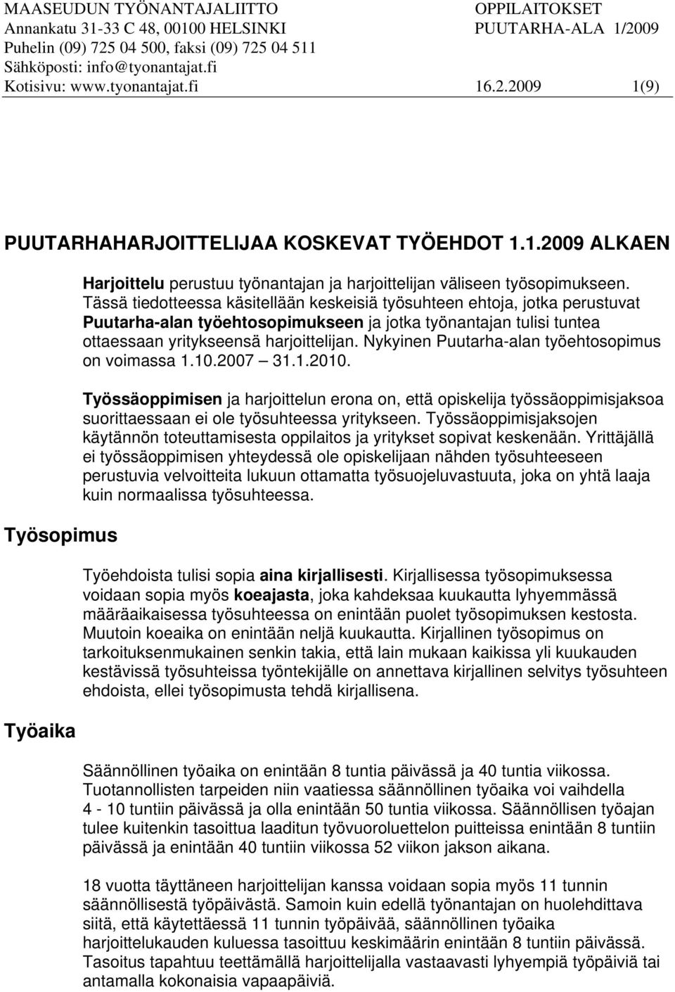 Tässä tiedotteessa käsitellään keskeisiä työsuhteen ehtoja, jotka perustuvat Puutarha-alan työehtosopimukseen ja jotka työnantajan tulisi tuntea ottaessaan yritykseensä harjoittelijan.