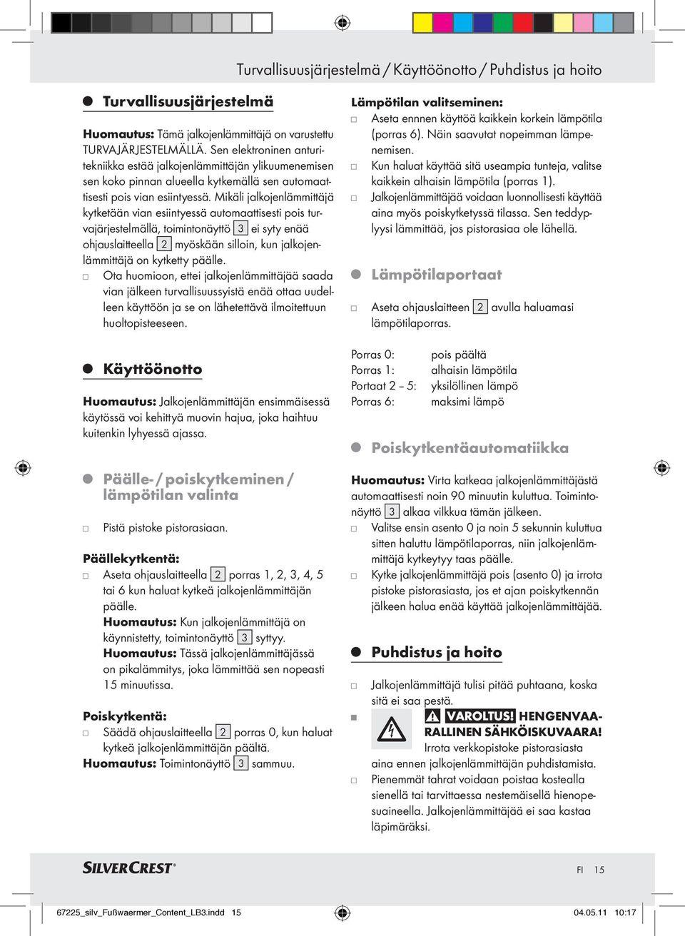 Mikäli jalkojenlämmittäjä kytketään vian esiintyessä automaattisesti pois turvajärjestelmällä, toimintonäyttö 3 ei syty enää ohjauslaitteella 2 myöskään silloin, kun jalkojenlämmittäjä on kytketty