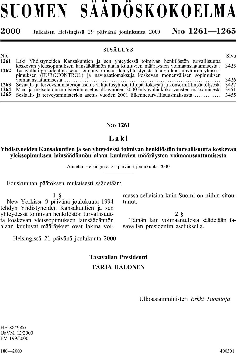 3425 1262 Tasavallan presidentin asetus lennonvarmistusalan yhteistyöstä tehdyn kansainvälisen yleissopimuksen (EUROCONTROL) ja navigaatiomaksuja koskevan monenvälisen sopimuksen voimaansaattamisesta.