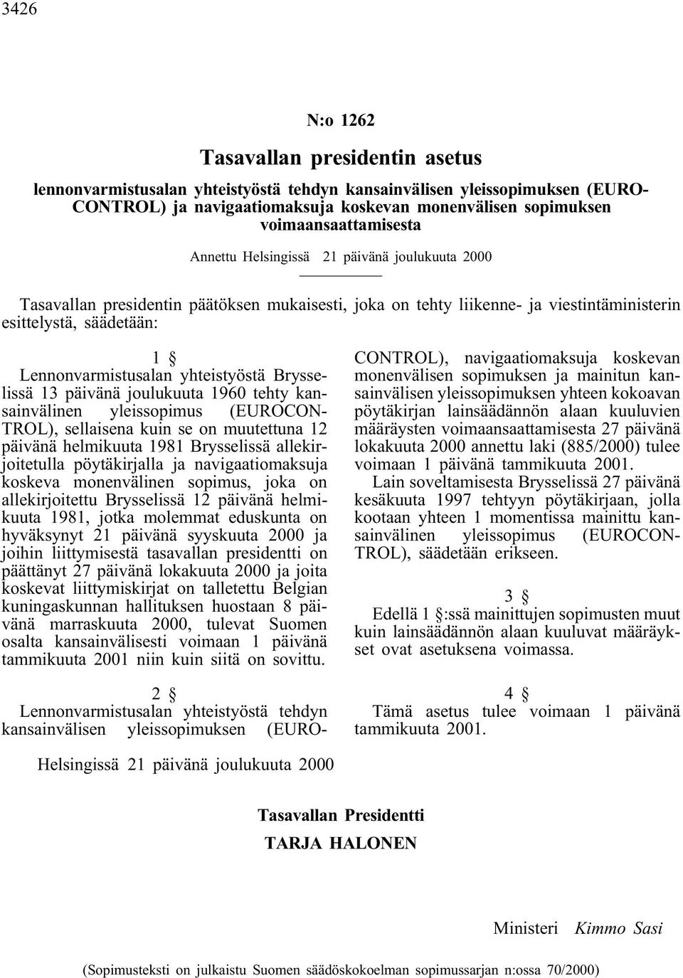 Lennonvarmistusalan yhteistyöstä Brysselissä 13 päivänä joulukuuta 1960 tehty kansainvälinen yleissopimus (EUROCON- TROL), sellaisena kuin se on muutettuna 12 päivänä helmikuuta 1981 Brysselissä