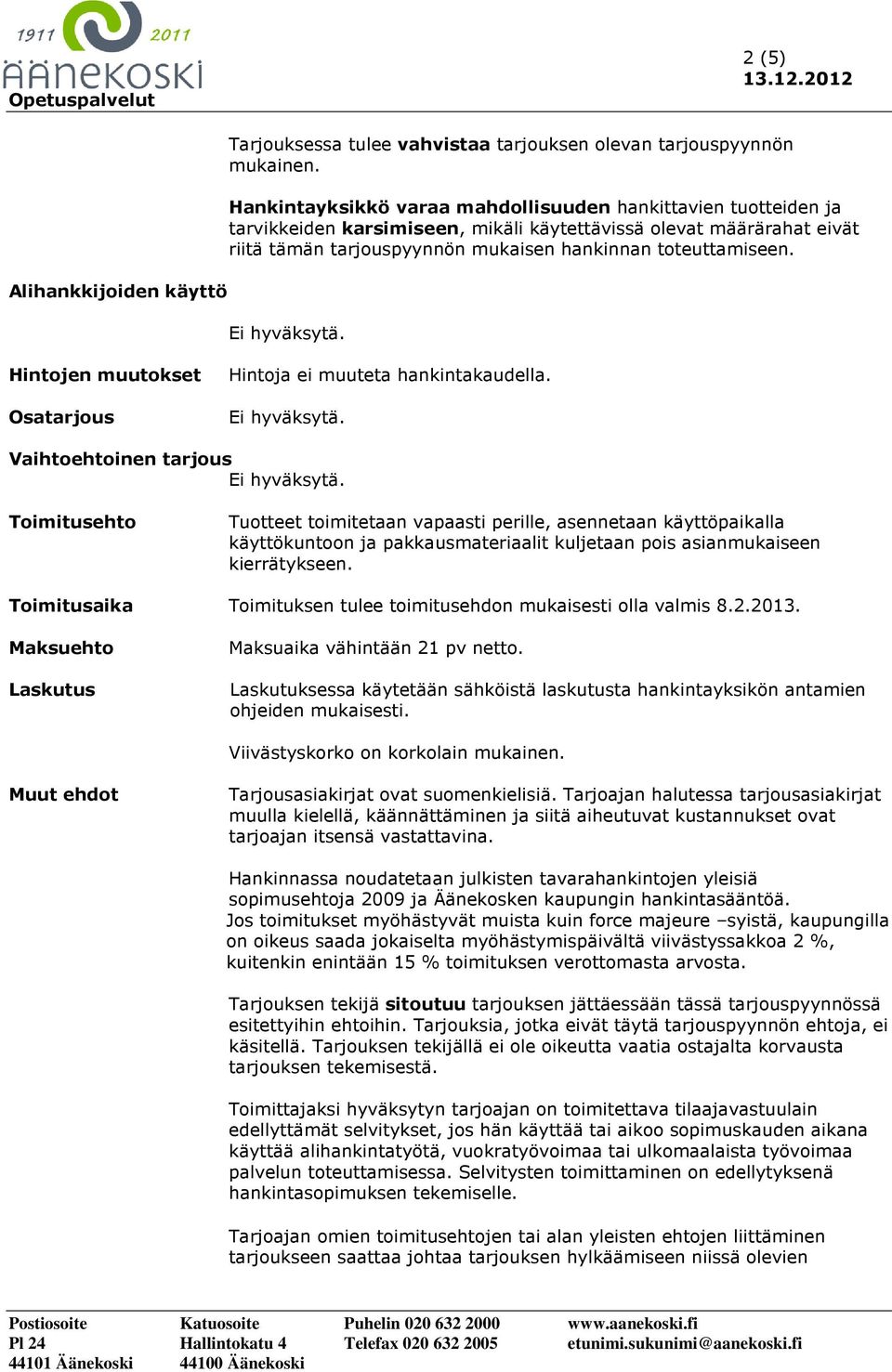 Hintojen muutokset Hintoja ei muuteta hankintakaudella.